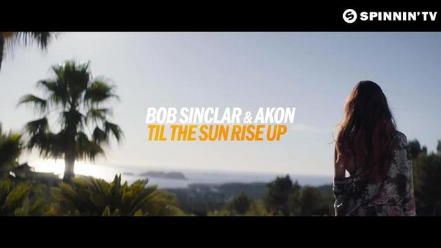 Bob Sinclar feat. Akon - Til The Sun Rise Up